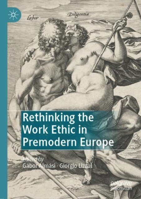 Giorgio Lizzul, Gabor Almasi - Rethinking the Work Ethic in Premodern Europe, E-bok