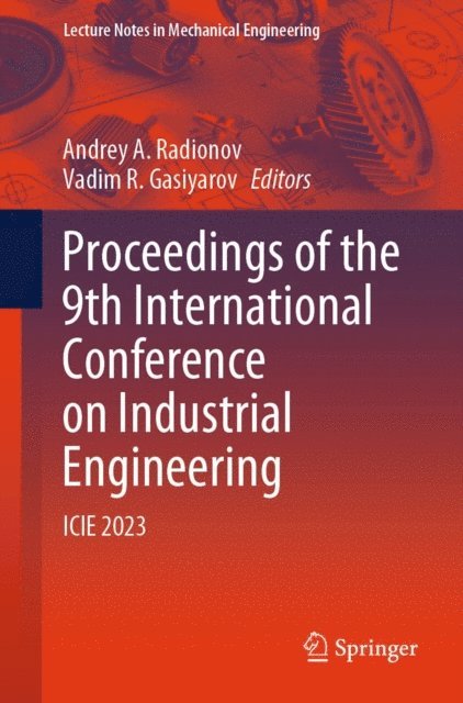 Vadim R. Gasiyarov, Andrey A. Radionov - Proceedings of the 9th International Conference on Industrial Engineering, E-bok
