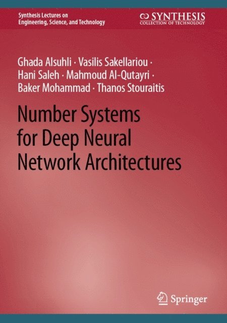 Thanos Stouraitis, Baker Mohammad, Mahmoud Al-Qutayri, Hani Saleh, Vasilis Sakellariou, Ghada Alsuhli - Number Systems for Deep Neural Network Architectures, E-bok