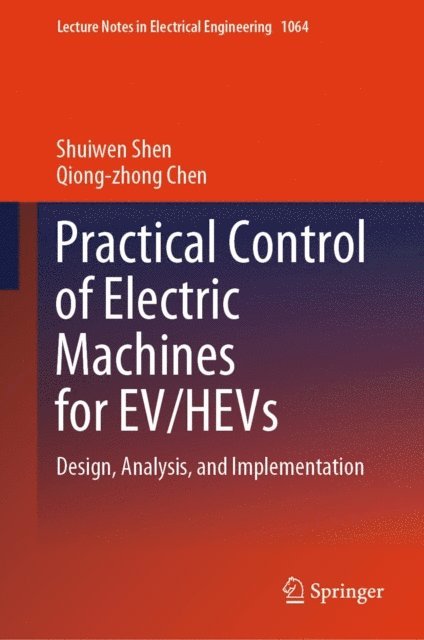 Qiong-zhong Chen, Shuiwen Shen - Practical Control of Electric Machines for EV/HEVs, E-bok