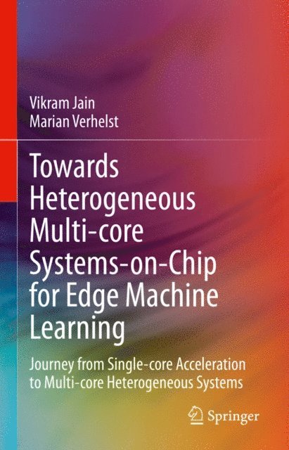 Marian Verhelst, Vikram Jain - Towards Heterogeneous Multi-core Systems-on-Chip for Edge Machine Learning, E-bok