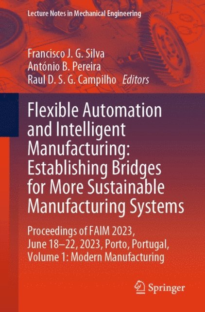 Raul D. S. G. Campilho, Antonio B. Pereira, Francisco J. G. Silva - Flexible Automation and Intelligent Manufacturing: Establishing Bridges for More Sustainable Manufacturing Systems, E-bok