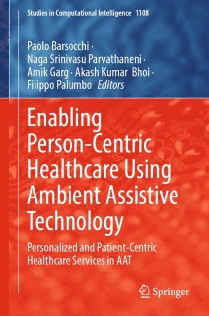 Filippo Palumbo, Akash Kumar Bhoi, Amik Garg, Naga Srinivasu Parvathaneni, Paolo Barsocchi - Enabling Person-Centric Healthcare Using Ambient Assistive Technology, E-bok