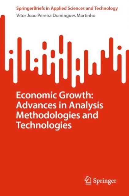 Vitor Joao Pereira Domingues Martinho - Economic Growth: Advances in Analysis Methodologies and Technologies, E-bok