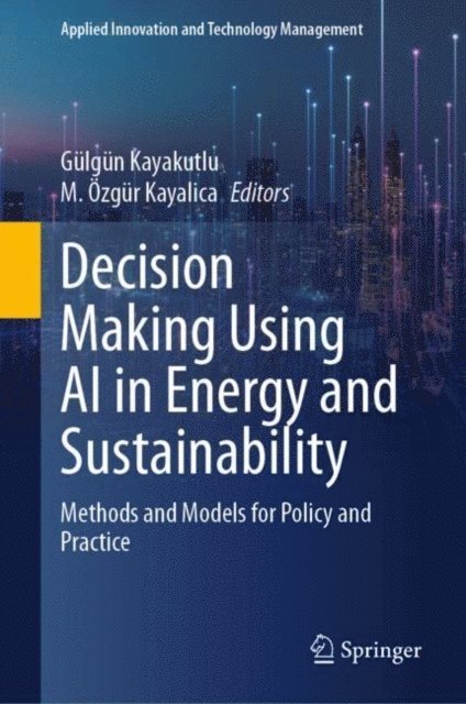M. Ozgur Kayalica, Gulgun Kayakutlu - Decision Making Using AI in Energy and Sustainability, E-bok
