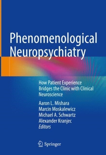 Alexander Kranjec, Michael A. Schwartz, Marcin Moskalewicz, Aaron L. Mishara - Phenomenological Neuropsychiatry, E-bok