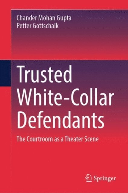 Petter Gottschalk, Chander Mohan Gupta - Trusted White-Collar Defendants, E-bok