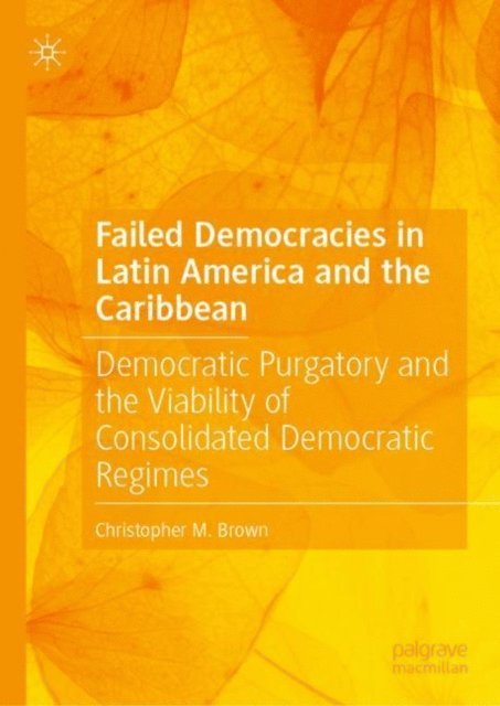 Christopher M. Brown - Failed Democracies in Latin America and the Caribbean, E-bok