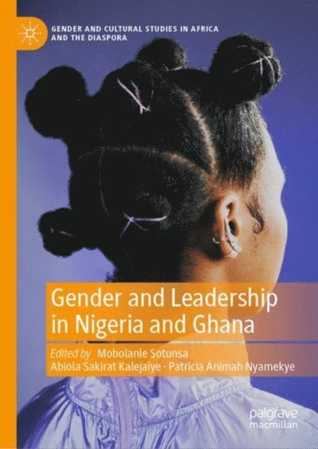 Patricia Animah Nyamekye, Abiola Sakirat Kalejaiye, Mobolanle Sotunsa - Gender and Leadership in Nigeria and Ghana, E-bok