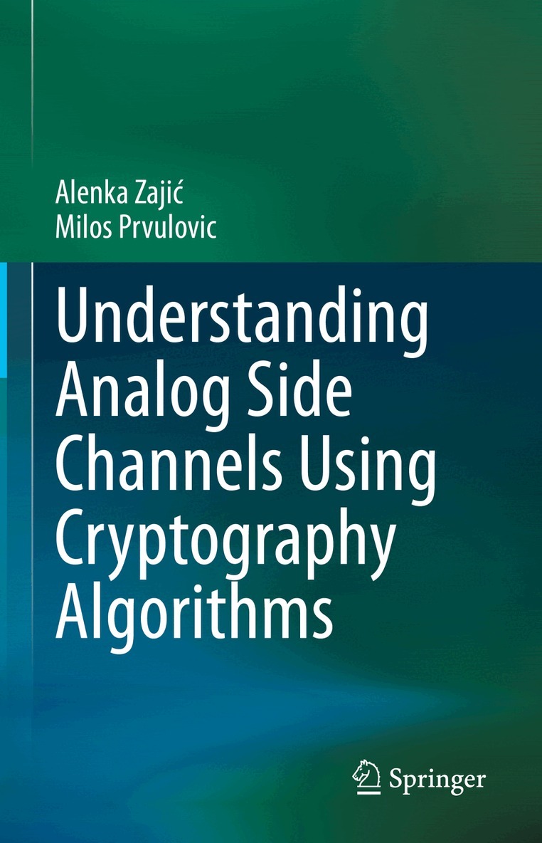 Alenka Zajić, Milos Prvulovic - Understanding Analog Side Channels Using Cryptography Algorithms, Inbunden