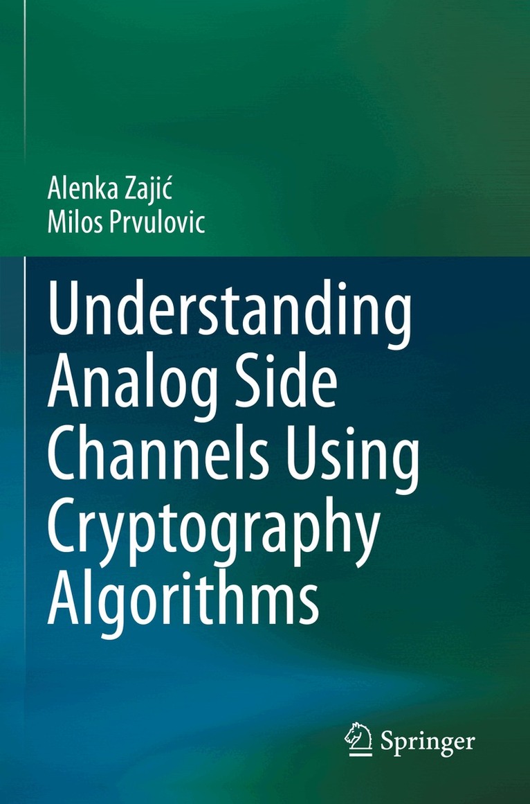 Alenka Zajić, Milos Prvulovic - Understanding Analog Side Channels Using Cryptography Algorithms, Häftad
