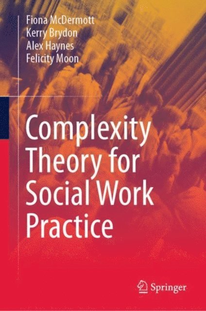 Felicity Moon, Alex Haynes, Kerry Brydon, Fiona McDermott - Complexity Theory for Social Work Practice, E-bok