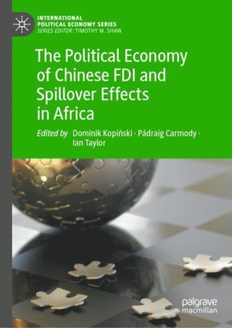 Ian Taylor, Padraig Carmody, Dominik Kopinski - Political Economy of Chinese FDI and Spillover Effects in Africa, E-bok