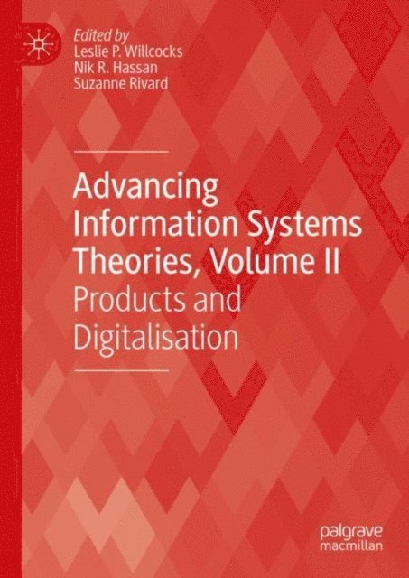 Suzanne Rivard, Nik R. Hassan, Leslie P. Willcocks - Advancing Information Systems Theories, Volume II, E-bok