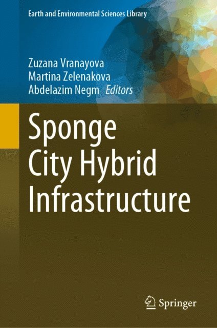 Abdelazim Negm, Martina Zelenakova, Zuzana Vranayova - Sponge City Hybrid Infrastructure, E-bok