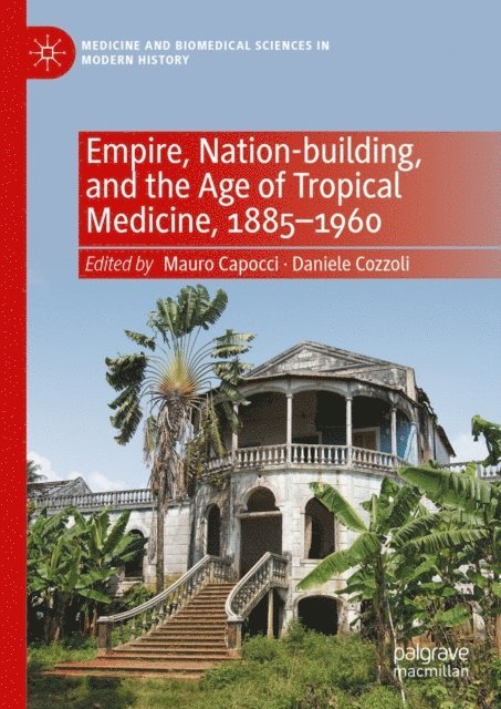 Daniele Cozzoli, Mauro Capocci - Empire, Nation-building, and the Age of Tropical Medicine, 1885-1960, E-bok
