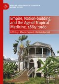 Empire, Nation-building, and the Age of Tropical Medicine, 18851960