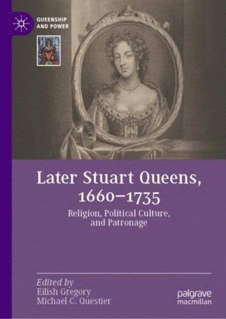 Michael C. Questier, Eilish Gregory - Later Stuart Queens, 1660-1735, E-bok