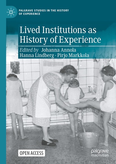 Johanna Annola, Hanna Lindberg, Pirjo Markkola - Lived Institutions as History of Experience, Inbunden