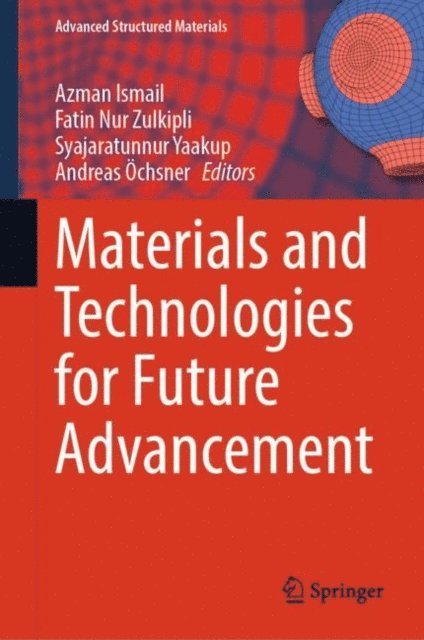 Andreas Ochsner, Syajaratunnur Yaakup, Fatin Nur Zulkipli, Azman Ismail - Materials and Technologies for Future Advancement, E-bok
