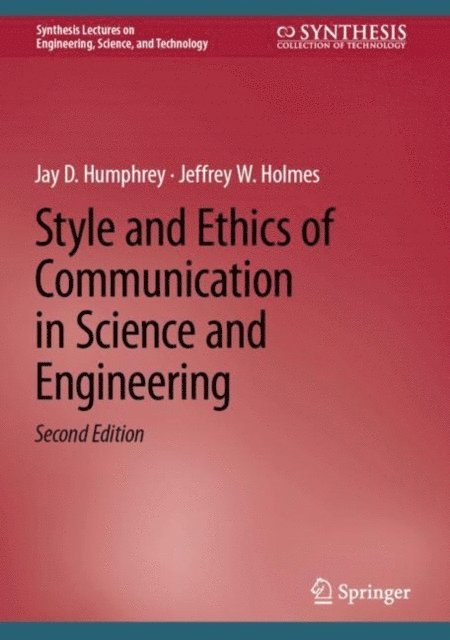 Jeffrey W. Holmes, Jay D. Humphrey - Style and Ethics of Communication in Science and Engineering, E-bok
