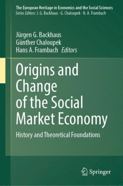 Hans A. Frambach, Gunther Chaloupek, Jurgen G. Backhaus - Origins and Change of the Social Market Economy, E-bok