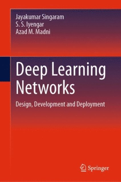 Azad M. Madni, S. S. Iyengar, Jayakumar Singaram - Deep Learning Networks, E-bok