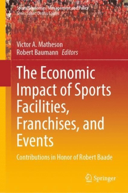 Robert Baumann, Victor A. Matheson - Economic Impact of Sports Facilities, Franchises, and Events, E-bok