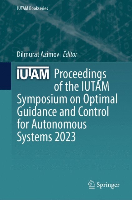 Dilmurat Azimov - Proceedings of the IUTAM Symposium on Optimal Guidance and Control for Autonomous Systems 2023, E-bok