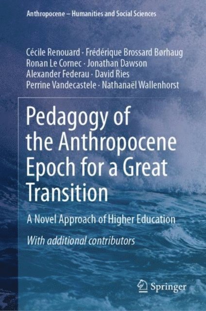 Nathanael Wallenhorst, Perrine Vandecastele, David Ries, Alexander Federau, Jonathan Dawson, Ronan Le Cornec, Frederique Brossard Borhaug, Cecile Renouard - Pedagogy of the Anthropocene Epoch for a Great Transition, E-bok