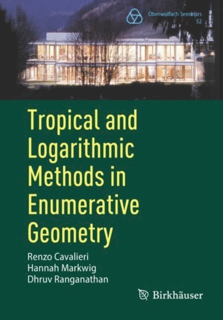Dhruv Ranganathan, Hannah Markwig, Renzo Cavalieri - Tropical and Logarithmic Methods in Enumerative Geometry, E-bok