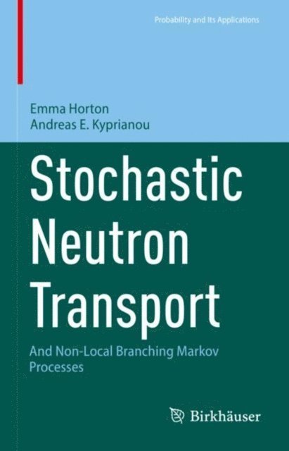 Andreas E. Kyprianou, Emma Horton - Stochastic Neutron Transport, E-bok