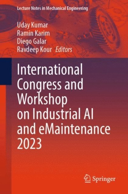 Ravdeep Kour, Diego Galar, Ramin Karim, Uday Kumar - International Congress and Workshop on Industrial AI and eMaintenance 2023, E-bok