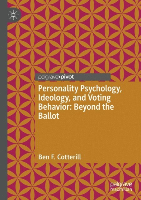 Ben F. Cotterill - Personality Psychology, Ideology, and Voting Behavior: Beyond the Ballot, E-bok. Tillgänglighet: Lägg i varukorg