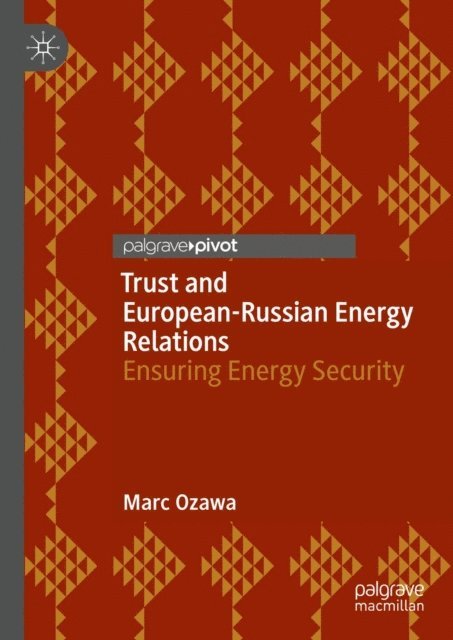 Marc Ozawa - Trust and European-Russian Energy Relations, E-bok