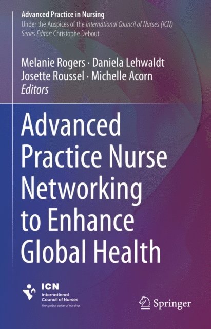 Michelle Acorn, Josette Roussel, Daniela Lehwaldt, Melanie Rogers - Advanced Practice Nurse Networking to Enhance Global Health, E-bok