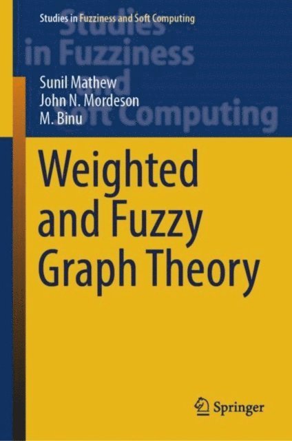 M. Binu, John N. Mordeson, Sunil Mathew - Weighted and Fuzzy Graph Theory, E-bok