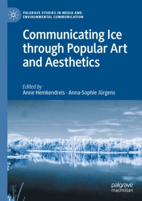 Anna-Sophie Jurgens, Anne Hemkendreis - Communicating Ice through Popular Art and Aesthetics, E-bok