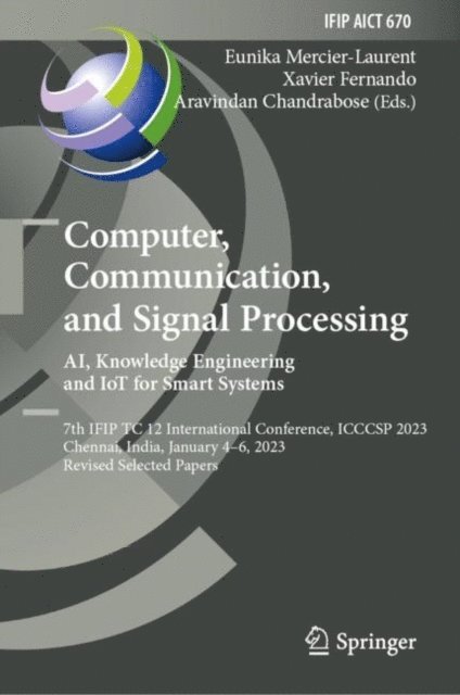 Aravindan Chandrabose, Xavier Fernando, Eunika Mercier-Laurent - Computer, Communication, and Signal Processing. AI, Knowledge Engineering and IoT for Smart Systems, E-bok
