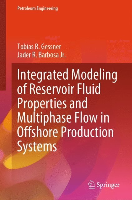 Jader R. Barbosa Jr., Tobias R. Gessner - Integrated Modeling of Reservoir Fluid Properties and Multiphase Flow in Offshore Production Systems, E-bok
