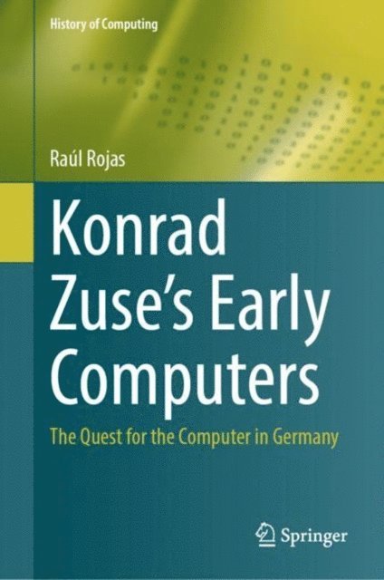 Raul Rojas - Konrad Zuse's Early Computers, E-bok