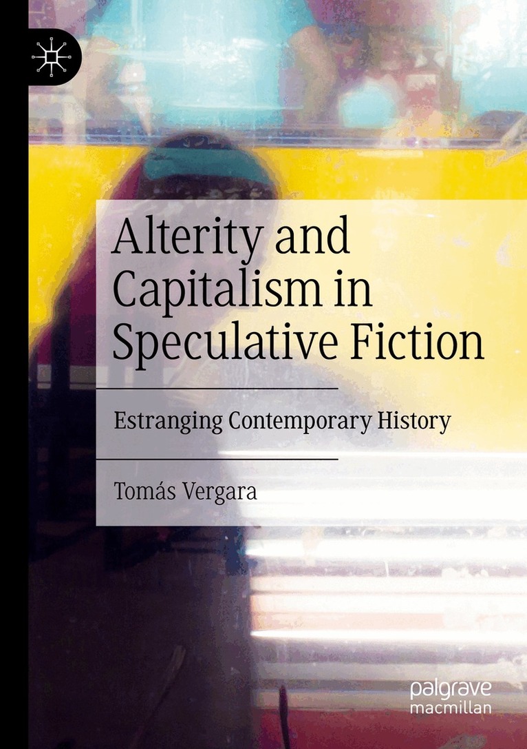 Tomás Vergara - Alterity and Capitalism in Speculative Fiction, Häftad
