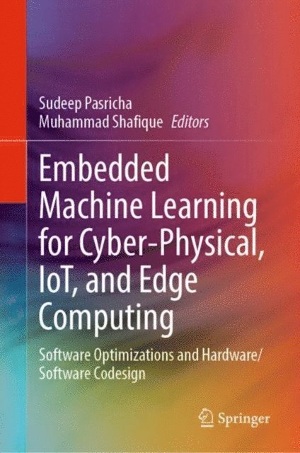 Muhammad Shafique, Sudeep Pasricha - Embedded Machine Learning for Cyber-Physical, IoT, and Edge Computing, E-bok