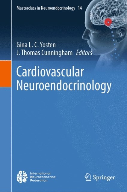 J. Thomas Cunningham, Gina L. C. Yosten - Cardiovascular Neuroendocrinology, E-bok