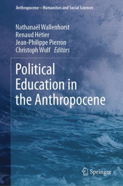 Christoph Wulf, Jean-Philippe Pierron, Renaud Hetier, Nathanael Wallenhorst - Political Education in the Anthropocene, E-bok