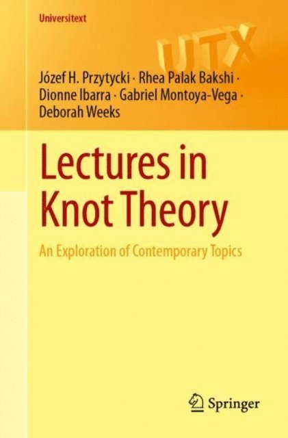 Deborah Weeks, Gabriel Montoya-Vega, Dionne Ibarra, Rhea Palak Bakshi, Jozef H. Przytycki - Lectures in Knot Theory, E-bok
