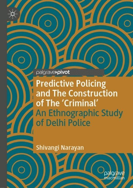 Shivangi Narayan - Predictive Policing and The Construction of The 'Criminal', E-bok
