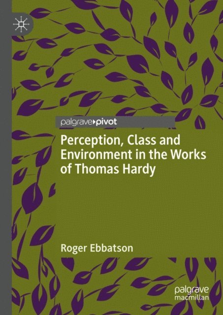 Roger Ebbatson - Perception, Class and Environment in the Works of Thomas Hardy, E-bok