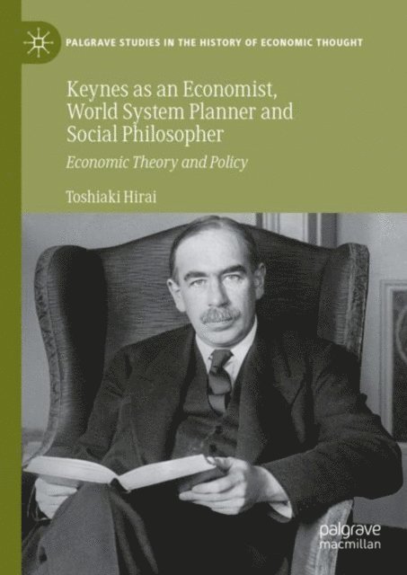Toshiaki Hirai - Keynes as an Economist, World System Planner and Social Philosopher, E-bok