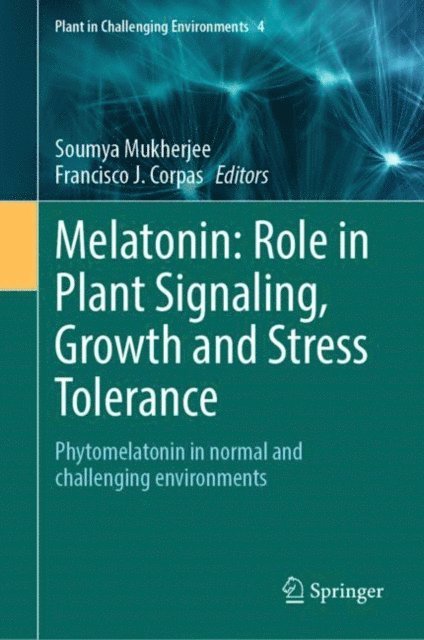 Francisco J. Corpas, Soumya Mukherjee - Melatonin: Role in Plant Signaling, Growth and Stress Tolerance, E-bok
